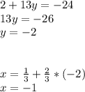 2+13y=-24\\13y=-26\\y=-2\\\\\\x= \frac{1}{3}+\frac{2}{3}*(-2)\\x=-1