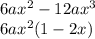 6ax^{2}-12ax^3\\ 6ax^2(1-2x)