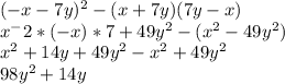 (-x-7y)^2-(x+7y)(7y-x)\\x^-2*(-x)*7+49y^2-(x^2-49y^2)\\x^2+14y+49y^2-x^2+49y^2\\98y^2+14y