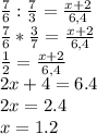 \frac{7}{6}: \frac{7}{3} = \frac{x+2}{6,4} \\\frac{7}{6} *\frac{3}{7} =\frac{x+2}{6,4}\\\frac{1}{2} =\frac{x+2}{6,4} \\2x+4=6.4\\2x=2.4\\x=1.2