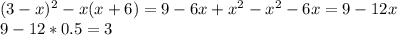 (3-x)^2-x(x+6) = 9-6x+x^2-x^2-6x = 9-12x\\9-12*0.5 = 3