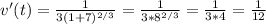 v'(t)=\frac{1}{3(1+7)^{2/3}}=\frac{1}{3*{8^{2/3}}}=\frac{1}{3*4}=\frac{1}{12}