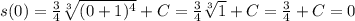 s(0)=\frac{3}{4}\sqrt[3]{(0+1)^4}+C=\frac{3}{4}\sqrt[3]{1}+C=\frac{3}{4}+C=0