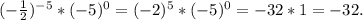 (-\frac{1}{2})^{-5} * (-5)^{0} = (-2)^{5} * (-5)^{0} = -32*1 = -32.