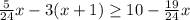 \frac{5}{24}x-3(x+1)\geq 10-\frac{19}{24}x