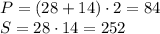 P=(28+14)\cdot2=84\\S=28\cdot14=252