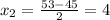 x_{2} =\frac{53-45}{2}=4