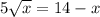 5\sqrt{x} =14-x