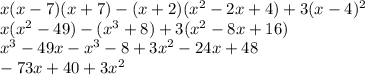 x (x - 7) (x + 7) - (x +2) ( x^2 - 2x + 4) + 3 (x - 4)^2 \\x(x^2-49)-(x^3+8)+3(x^2-8x+16)\\x^3-49x-x^3-8+3x^2-24x+48 \\-73x+40+3x^2