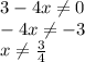 3-4x\neq 0\\-4x\neq -3\\x\neq \frac{3}{4}