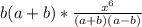 b (a + b) * \frac{x^{6}}{(a + b)(a - b)}