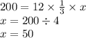 200 = 12 \times \frac{1}{3} \times x \\ x = 200 \div 4 \\ x = 50