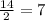 \frac{14}{2} =7