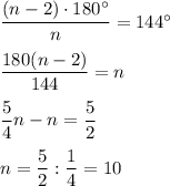 \dfrac{(n-2)\cdot 180^{\circ }}{n} =144^{\circ }\\\\\dfrac{180(n-2)}{144} =n\\\\\dfrac54n-n=\dfrac52\\\\n=\dfrac52 :\dfrac14 =10