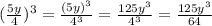 (\frac{5y}{4} )^3=\frac{(5y)^3}{4^3} =\frac{125y^3}{4^3} =\frac{125y^3}{64}