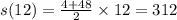 s(12) = \frac{4 + 48}{2} \times 12 = 312