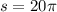 s = 20\pi