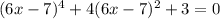 (6x-7)^{4}+4(6x-7)^{2} +3=0