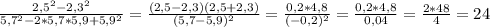 \frac{2,5^2-2,3^2}{5,7^2-2*5,7*5,9+5,9^2}=\frac{(2,5-2,3)(2,5+2,3)}{(5,7-5,9)^2}=\frac{0,2*4,8}{(-0,2)^2}=\frac{0,2*4,8}{0,04}=\frac{2*48}{4}=24