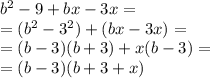 b^2-9+bx-3x=\\=(b^2-3^2)+(bx-3x)=\\=(b-3)(b+3)+x(b-3)=\\=(b-3)(b+3+x)