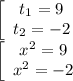 \left[\begin{array}{ccc}t_1=9\\t_2=-2\end{array}\right\\\left[\begin{array}{ccc}x^2=9\\x^2=-2\end{array}\right\\