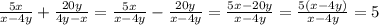 \frac{5x}{x-4y}+\frac{20y}{4y-x}=\frac{5x}{x-4y}-\frac{20y}{x-4y}=\frac{5x-20y}{x-4y}=\frac{5(x-4y)}{x-4y}=5