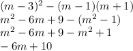 (m - 3)^{2} - (m - 1)(m + 1) \\ {m}^{2} - 6m + 9 - ( {m}^{2} - 1) \\ {m}^{2} - 6m + 9 - {m}^{2} + 1 \\ - 6m + 10