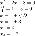 x^2-2x-8=0\\\frac{D}{4} =1+8=9 \\x=1б\sqrt{D}\\x=1б3\\x_{1} = 4\\x_2=-2