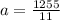 a=\frac{1255}{11}