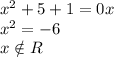 x^2+5+1=0x\\x^2=-6\\x\notin R