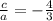 \frac{c}{a} =-\frac{4}{3}