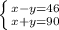 \left \{ {{x-y=46} \atop {x+y=90}} \right.