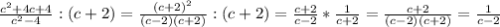 \frac{c^{2}+4c+4 }{c^{2}-4 } : (c+2)=\frac{(c+2)^{2} }{(c-2)(c+2)} : (c+2)=\frac{c+2}{c-2}*\frac{1}{c+2} =\frac{c+2}{(c-2)(c+2)}=\frac{1}{c-2}