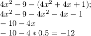 4x^{2} -9-(4x^{2} +4x+1);\\4x^{2} -9-4x^{2} -4x-1\\-10-4x\\-10-4*0.5=-12