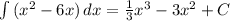 \int{(x^2-6x)\,dx}=\frac{1}{3}x^3-3x^2+C