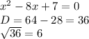 x^{2} -8x+7=0\\D=64-28=36\\\sqrt{36} =6