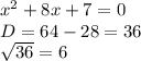 x^{2} +8x+7=0\\D=64-28=36\\\sqrt{36} =6