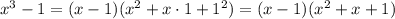 x^3-1 = (x-1)(x^2+x\cdot 1+1^2)=(x-1)(x^2+x+1)