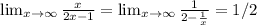 \lim_{x \to \infty} \frac{x}{2x-1}= \lim_{x \to \infty} \frac{1}{2-\frac{1}{x} } =1/2