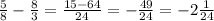 \frac{5}{8} - \frac{8}{3} = \frac{15 - 64}{24} = -\frac{49}{24} = -2\frac{1}{24}