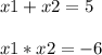 x1+x2=5\\\\x1*x2=-6