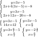 \left \{ {{y=3x-5} \atop {2x+4(3x-5)=-8}} \right. \\\left \{ {{y=3x-5} \atop {2x+12x-20=-8}} \right. \\\left \{ {{y=3x-5} \atop {14x=12}} \right. \left \{ {{y=3x-5} \atop {x=\frac{6}{7} }} \right. \\\left \{ {{y=3*\frac{6}{7}-5 } \atop {x=\frac{6}{7} }} \right. \left \{ {{y=-2\frac{3}{7} } \atop {x=\frac{6}{7\\} }} \right.