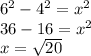 6^{2} -4^{2} =x^{2} \\ 36-16=x^{2} \\x=\sqrt{20}