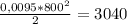 \frac{0,0095 * 800^2}{2} = 3040