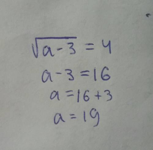 Прикаких значениях а равенство корень из a - 3 = 4 будет верным?​