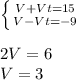 \left \{ {{V+Vt=15} \atop {V-Vt=-9}} \right.\\\\2V = 6\\V = 3