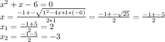 x^2+x-6=0\\x=\frac{-1+-\sqrt{1^2-4x*1*(-6)}}{2*1} = \frac{-1+-\sqrt{25}}{2}= \frac{-1+-5}{2}\\x_1=\frac{-1+5}{2} = 2\\x_2=\frac{-1-5}{2} = -3