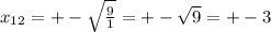 x_{12} =+-\sqrt{\frac{9}{1} } = +-\sqrt{9} =+-3