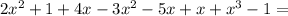 2x^2+1+4x-3x^2-5x+x+x^3-1=