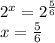 2^x=2^{\frac{5}{6}}\\x=\frac{5}{6}